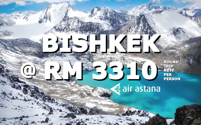 ✈ FLY BISHKEK, KYRGYZSTAN @ RM 3310 ROUND TRIP BY【AIR ASTANA】