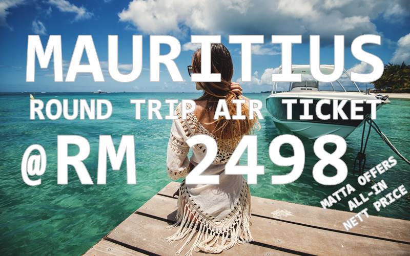 【AIR MAURITIUS】MATTA OFFERS ✈ MAURITIUS ROUND TRIP RM 2498 NETT