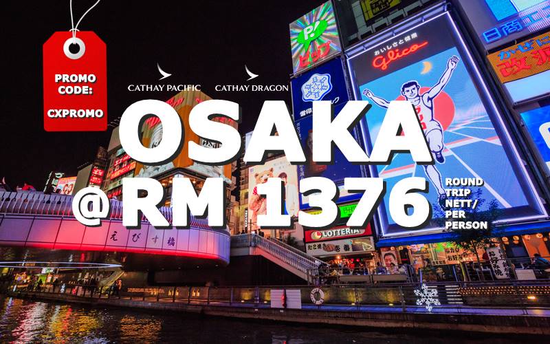 【CATHAY PACIFIC】OSAKA ROUND TRIP RM 1376 NETT FOR ROUND TRIP! 