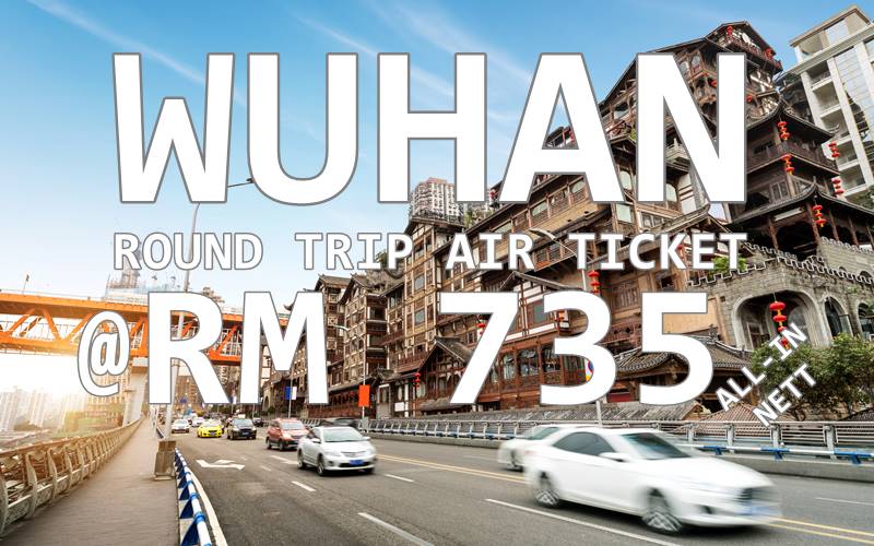 PENANG - WUHAN BY【CHINA SOUTHERN AIRLINES】@ RM 735 FOR ROUND TRIP TICKET!