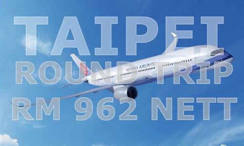 TAIPEI DIRECT FLIGHT & ROUND TRIP TICKET @ RM 962 NETT PRICE BY【CHINA AIRLINES】