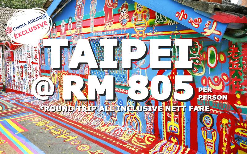 EXCLUSIVE DEAL! ✈ TAIPEI ROUND TRIP RM 805 BY【CHINA AIRLINES】