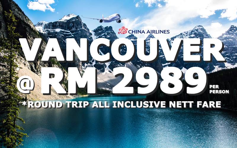 EXCLUSIVE DEAL! ✈ VANCOUVER ALL INCLUSIVE FARE RM 2989 BY【CHINA AIRLINES】