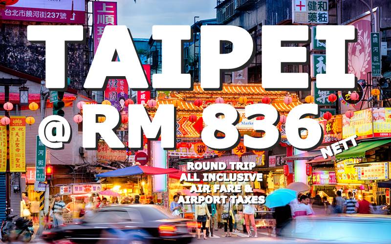 TAIPEI ROUND TRIP RM 836 BY【CHINA AIRLINES】