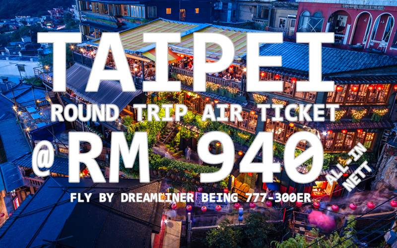 EXPERIENCE LATEST DREAMLINER TO TAIPEI BY【CHINA AIRLINES】@ RM 940 NETT!