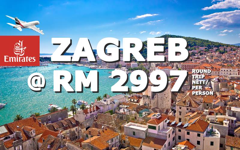 FLY ZAGREB, CROATIA ROUND TRIP BY【EMIRATES】@ RM 2997 NETT