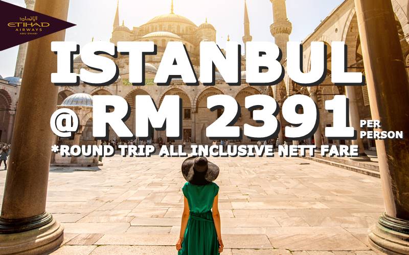 ISTANBUL ROUND TRIP BY【ETIHAD AIRWAYS】@ RM 2391