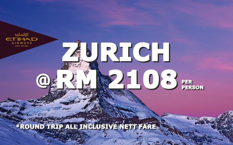 FLY TO ZURICH, SWITZERLAND @ RM 2108 NETT BY【ETIHAD AIRWAYS】