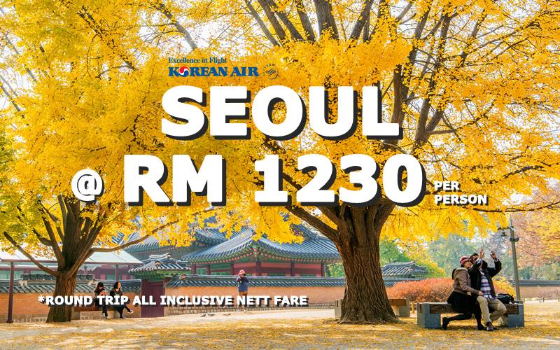 ✈  FLY DIRECT TO KOREA, SEOUL BY【KOREAN AIR】@ RM 1230 NETT