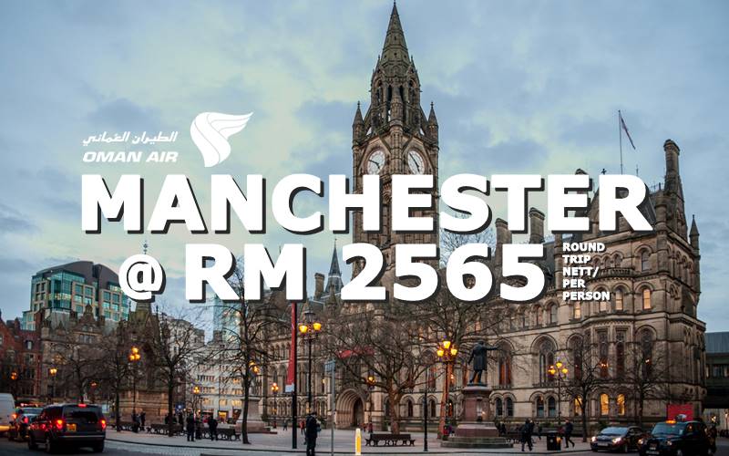 FLY MANCHESTER, U.K ROUND TRIP BY【OMAN AIR】@ RM 2565 NETT