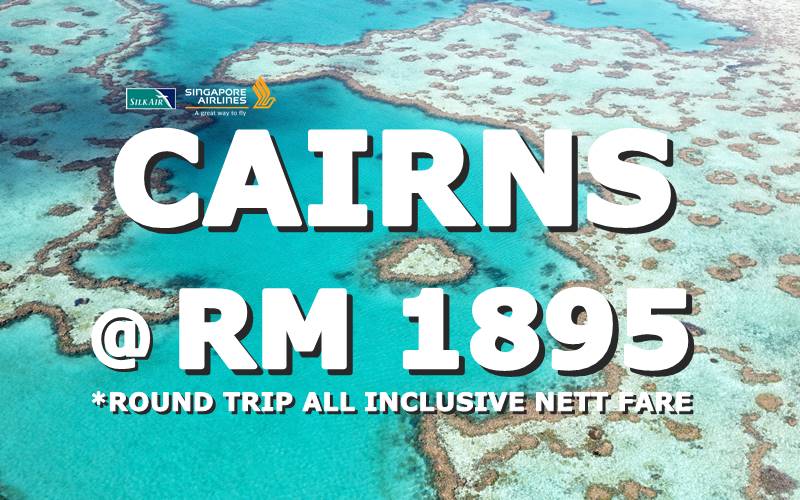 FLY TO CAIRNS BY【SINGAPORE AIRLINES】@ RM 1895 FOR ROUND TRIP