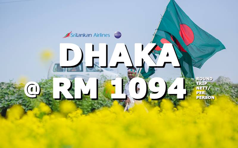 ✈ FLY DHAKA, BANGLADESH ROUND TRIP BY【SRI LANKAN AIRLINES】@ RM 1094 NETT