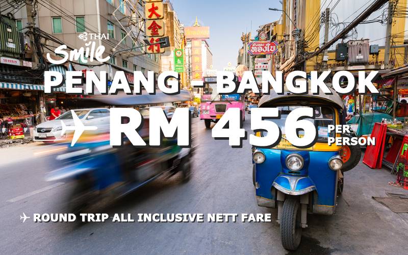 PENANG FLY BANGKOK ROUND TRIP BY【THAI SMILE】@ RM 456 NETT!