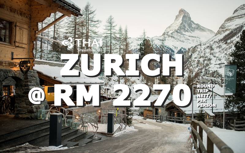 FLY ZURICH, SWITZERLAND ROUND TRIP BY【THAI AIRWAYS】@ RM 2270 NETT