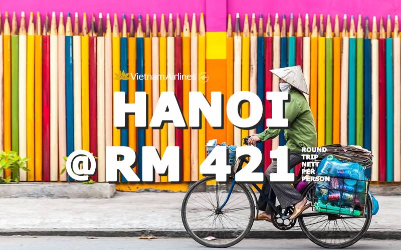 ✈ FLY HANOI, VIETNAM ROUND TRIP BY【VIETNAM AIRLINES】@ RM 421 NETT