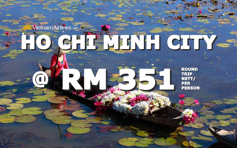 ✈ FLY HO CHI MINH CITY, VIETNAM ROUND TRIP BY【VIETNAM AIRLINES】@ RM 351 NETT